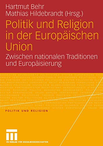 Politik und Religion in der Europäischen Union: Zwischen nationalen Traditionen und Europäisierung