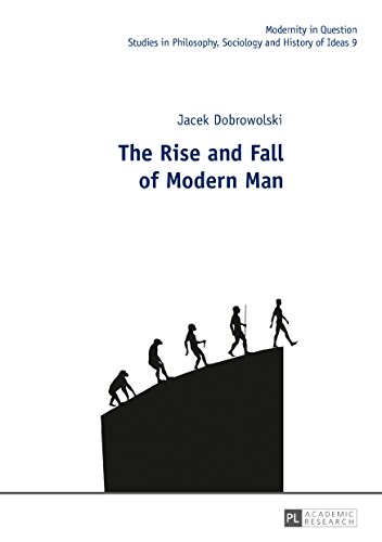 Modernity in Question: The Rise and Fall of Modern Man