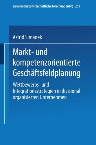 Markt- und kompetenzorientierte Geschäftsfeldplanung (neue betriebswirtschaftliche forschung (nbf))