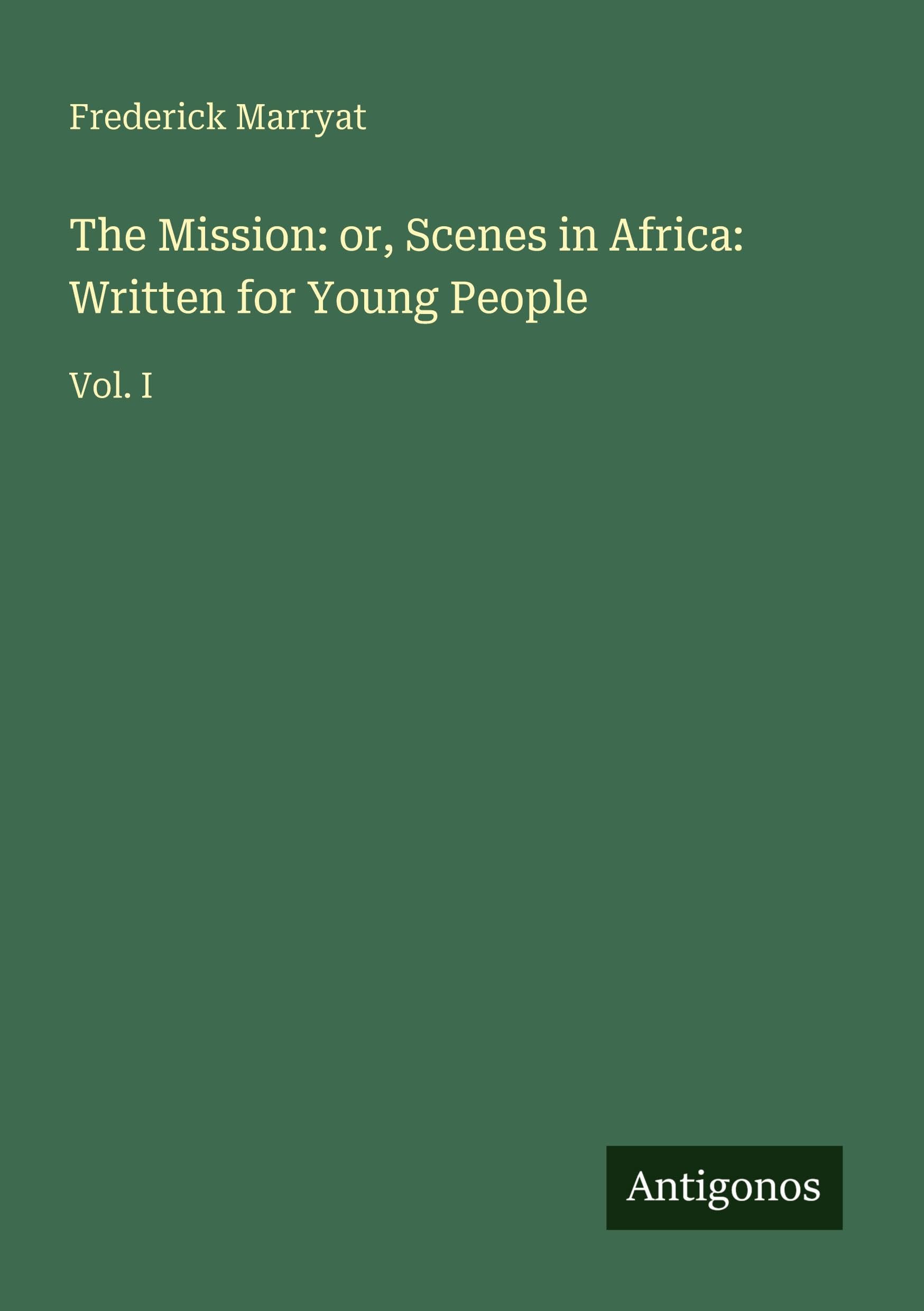 The Mission: or, Scenes in Africa: Written for Young People: Vol. I