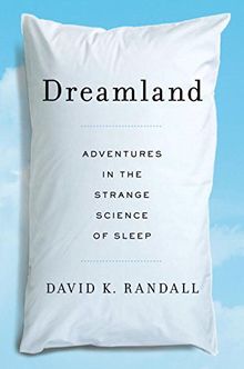 Dreamland: Adventures in the Strange Science of Sleep