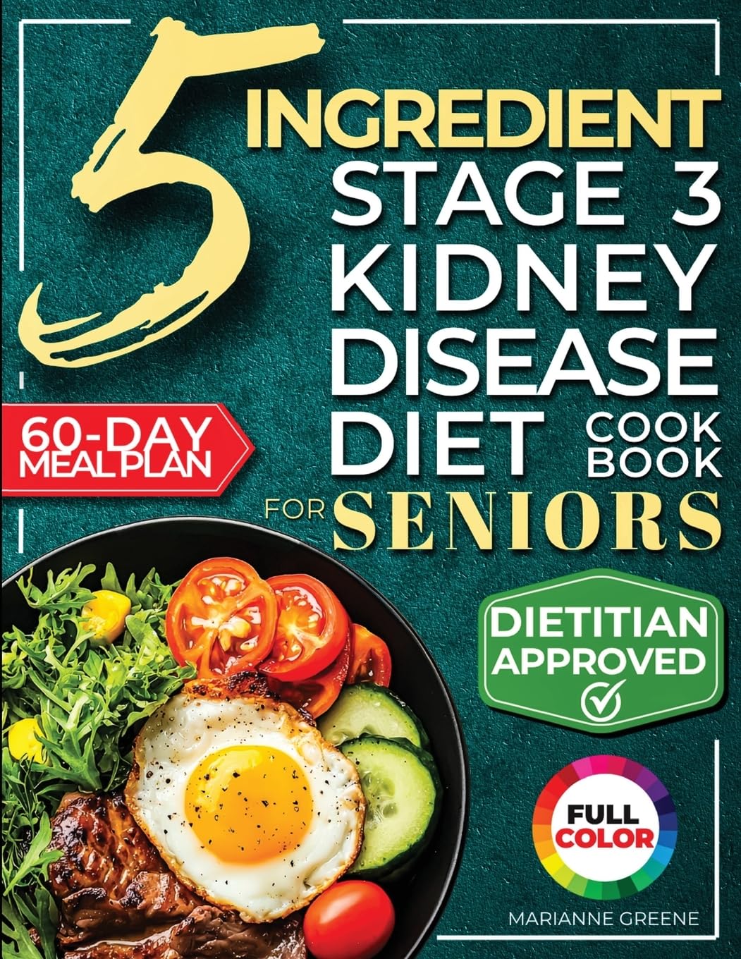 The 5 Ingredient Stage 3 Kidney Disease Diet Cookbook for Seniors: 15 minute, Delicious & Nutritious Meals: 60-Day Renal Meal Plan to Manage CKD and Avoid Dialysis (Kidney 101, Band 2)