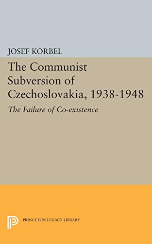 The Communist Subversion of Czechoslovakia, 1938-1948: The Failure of Co-existence (Princeton Legacy Library)