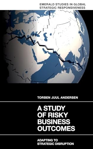 A Study of Risky Business Outcomes: Adapting to strategic disruption (Emerald Studies in Global Strategic Responsiveness)