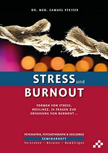 Stress und Burnout: Formen von Stress, Resilienz, 24 Fragen zur Erfassung von Burnout … (SEMINARHEFTE Psychiatrie, Psychotherapie & Seelsorge: Verstehen – Beraten – Bewältigen)