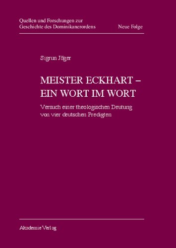 Meister Eckhart - ein Wort im Wort: Versuch einer theologischen Deutung von vier deutschen Predigten (Quellen und Forschungen zur Geschichte des Dominikanerordens - Neue Folge, Band 15)
