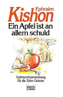 Ein Apfel ist an allem schuld. Gebrauchsanweisung für die Zehn Gebote.