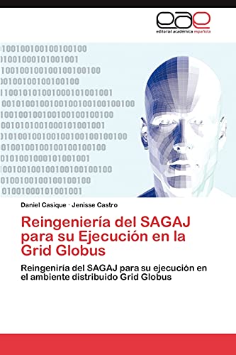 Reingeniería del SAGAJ para su Ejecución en la Grid Globus: Reingeniría del SAGAJ para su ejecución en el ambiente distribuido Grid Globus