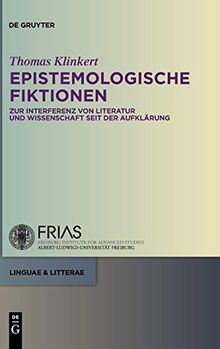 Epistemologische Fiktionen: Zur Interferenz von Literatur und Wissenschaft seit der Aufklärung (linguae & litterae, 2, Band 2)