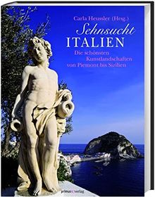 Sehnsucht Italien: Die schönsten Kunstlandschaften von Piemont bis Sizilien