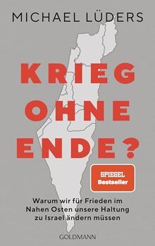 Krieg ohne Ende?: Warum wir für Frieden im Nahen Osten unsere Haltung zu Israel ändern müssen - SPIEGEL-Bestseller