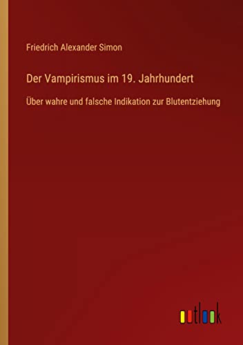 Der Vampirismus im 19. Jahrhundert: Über wahre und falsche Indikation zur Blutentziehung