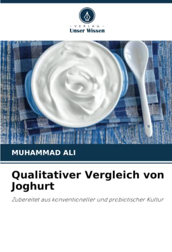 Qualitativer Vergleich von Joghurt: Zubereitet aus konventioneller und probiotischer Kultur