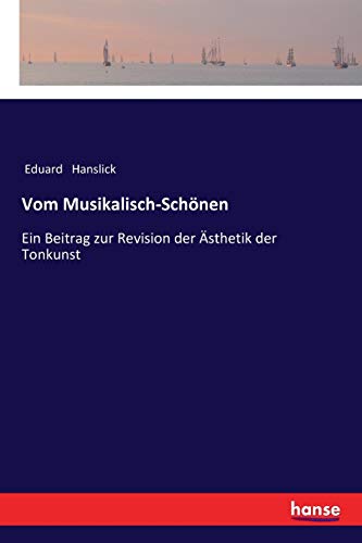 Vom Musikalisch-Schönen: Ein Beitrag zur Revision der Ästhetik der Tonkunst
