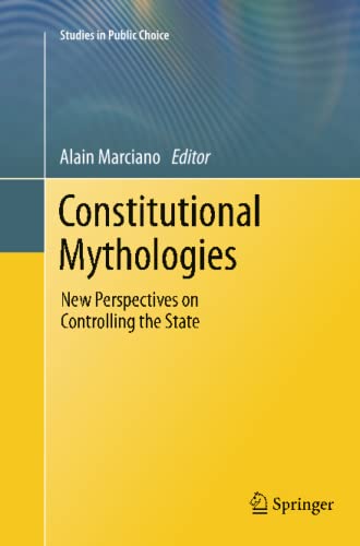 Constitutional Mythologies: New Perspectives on Controlling the State (Studies in Public Choice, Band 23)