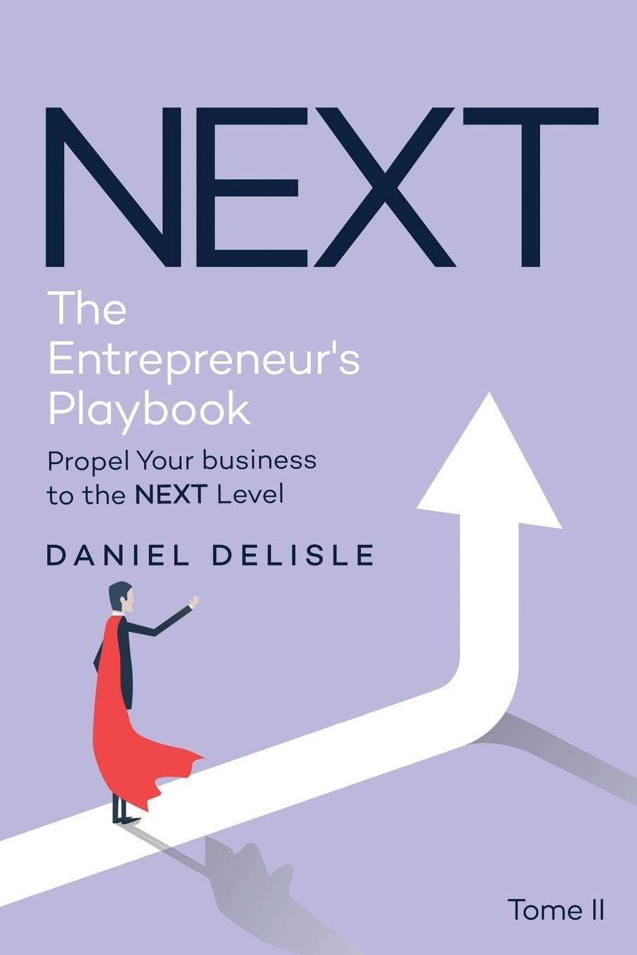 NEXT THE ENTREPRENEUR'S PLAYBOOK: PROPEL YOUR BUSINESS TO THE NEXT LEVEL
