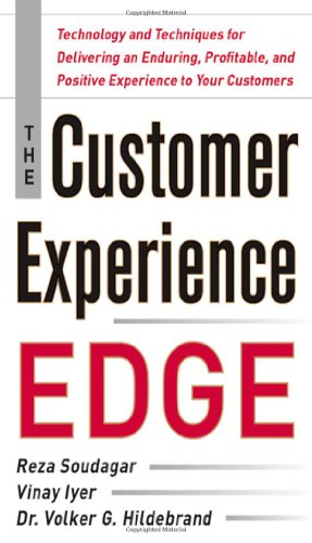 The Customer Experience Edge: Technology and Techniques for Delivering an Enduring, Profitable and Positive Experience to Your Customers