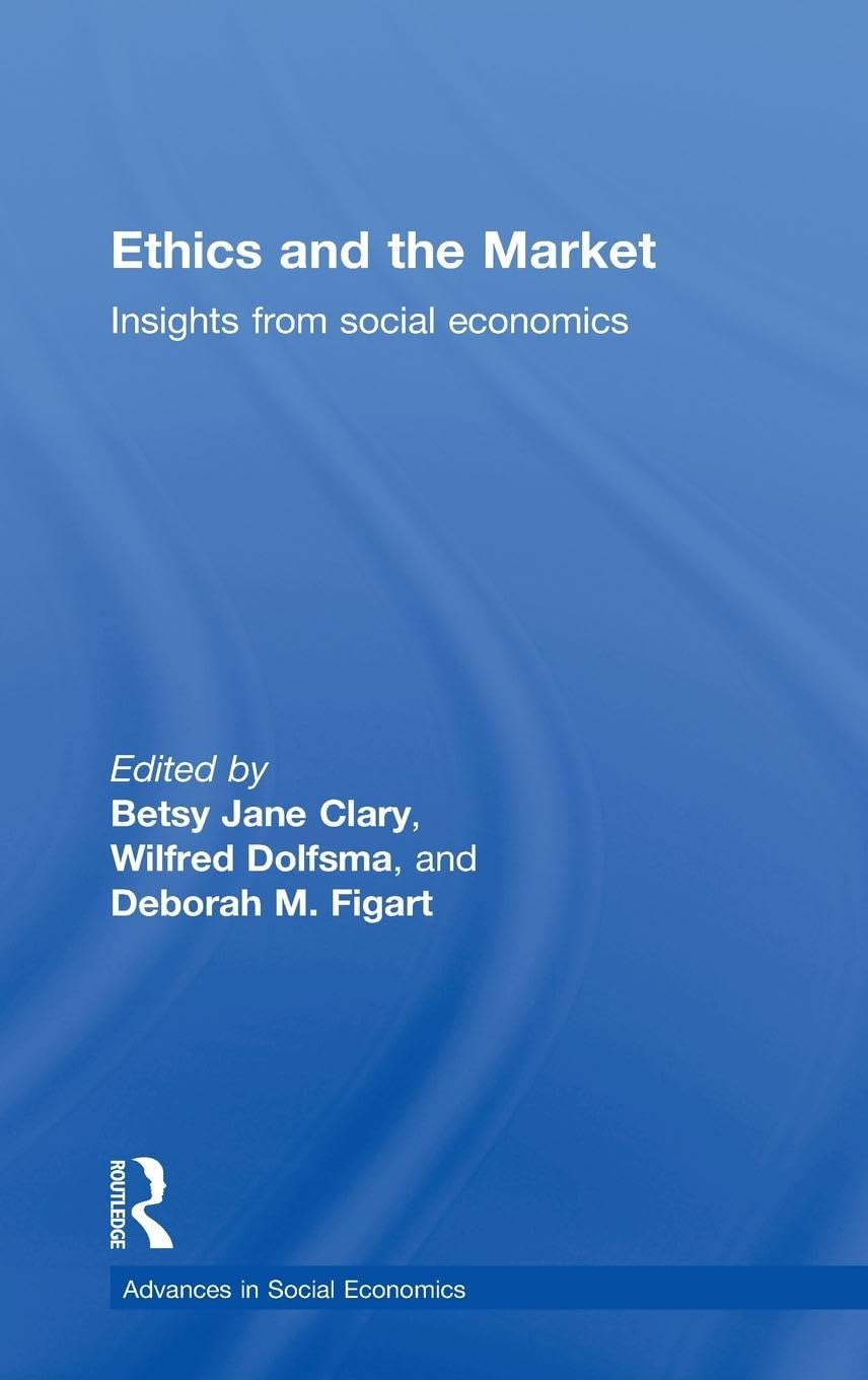 Ethics and the Market: Insights from Social Economics (Advances In Social Economics)