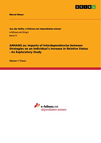 ANHANG zu: Impacts of Interdependencies between Strategies on an Individual's Increase in Relative Status - An Exploratory Study: Magisterarbeit