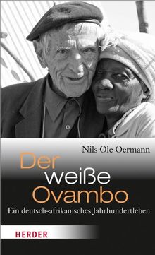 Der weiße Ovambo: Ein deutsch-afrikanisches Jahrhundertleben