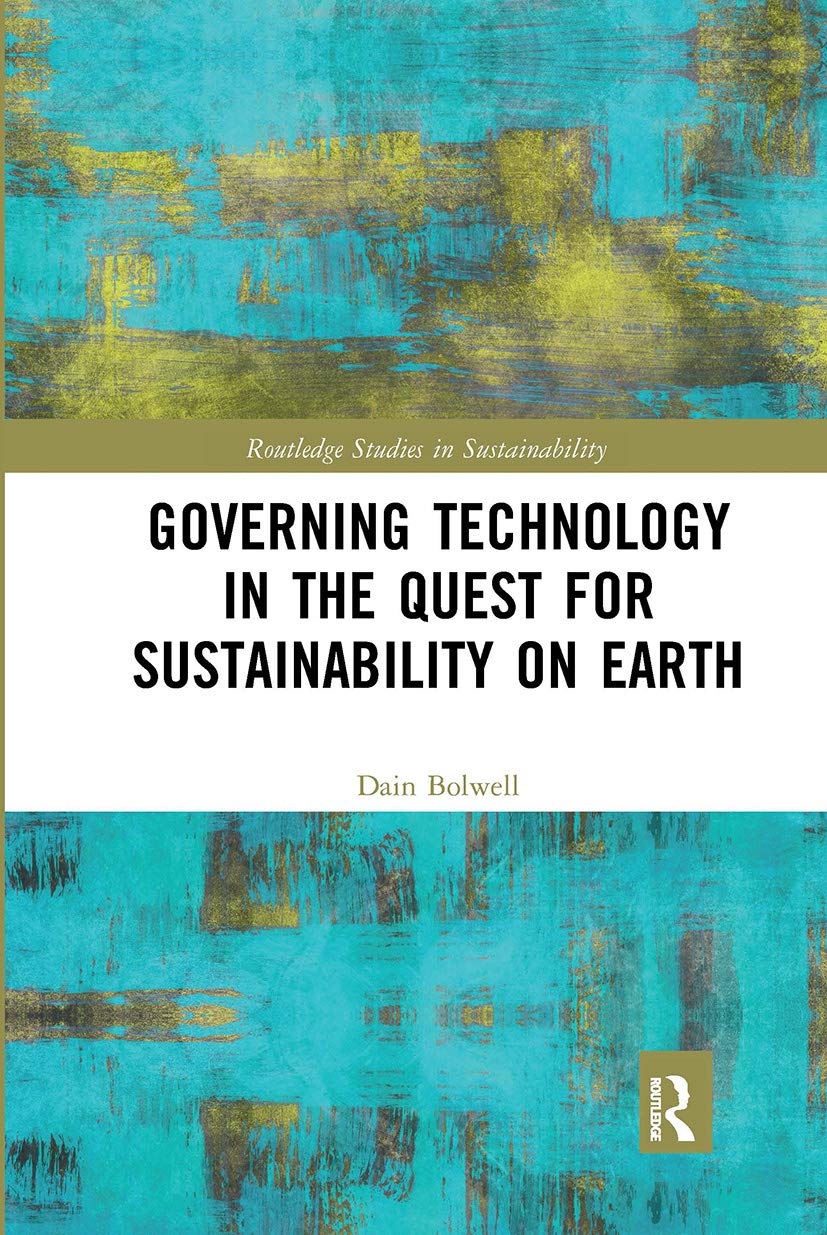 Governing Technology in the Quest for Sustainability on Earth (Routledge Studies in Sustainability)
