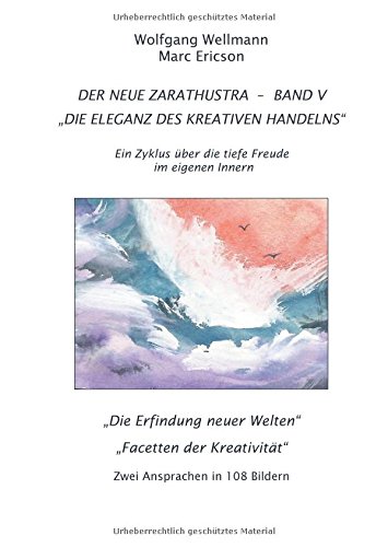Der Neue Zarathustra - Band V: Die Eleganz des kreativen Handelns (Der Zarathustra-Zyklus)
