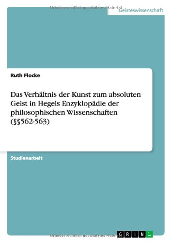 Das Verhältnis der Kunst zum absoluten Geist in Hegels Enzyklopädie der philosophischen Wissenschaften (§§562-563)