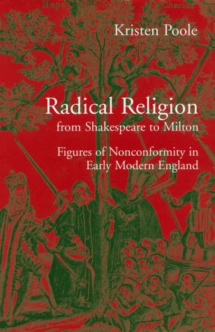 Radical Religion from Shakespeare to Milton: Figures of Nonconformity in Early Modern England