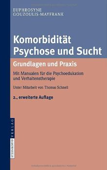 Komorbidität Psychose und Sucht - Grundlagen und Praxis: Mit Manualen für die Psychoedukation und Verhaltenstherapie