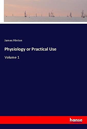 Physiology or Practical Use: Volume 1