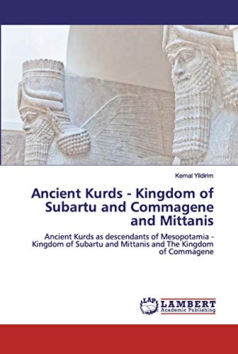 Ancient Kurds - Kingdom of Subartu and Commagene and Mittanis: Ancient Kurds as descendants of Mesopotamia - Kingdom of Subartu and Mittanis and The Kingdom of Commagene
