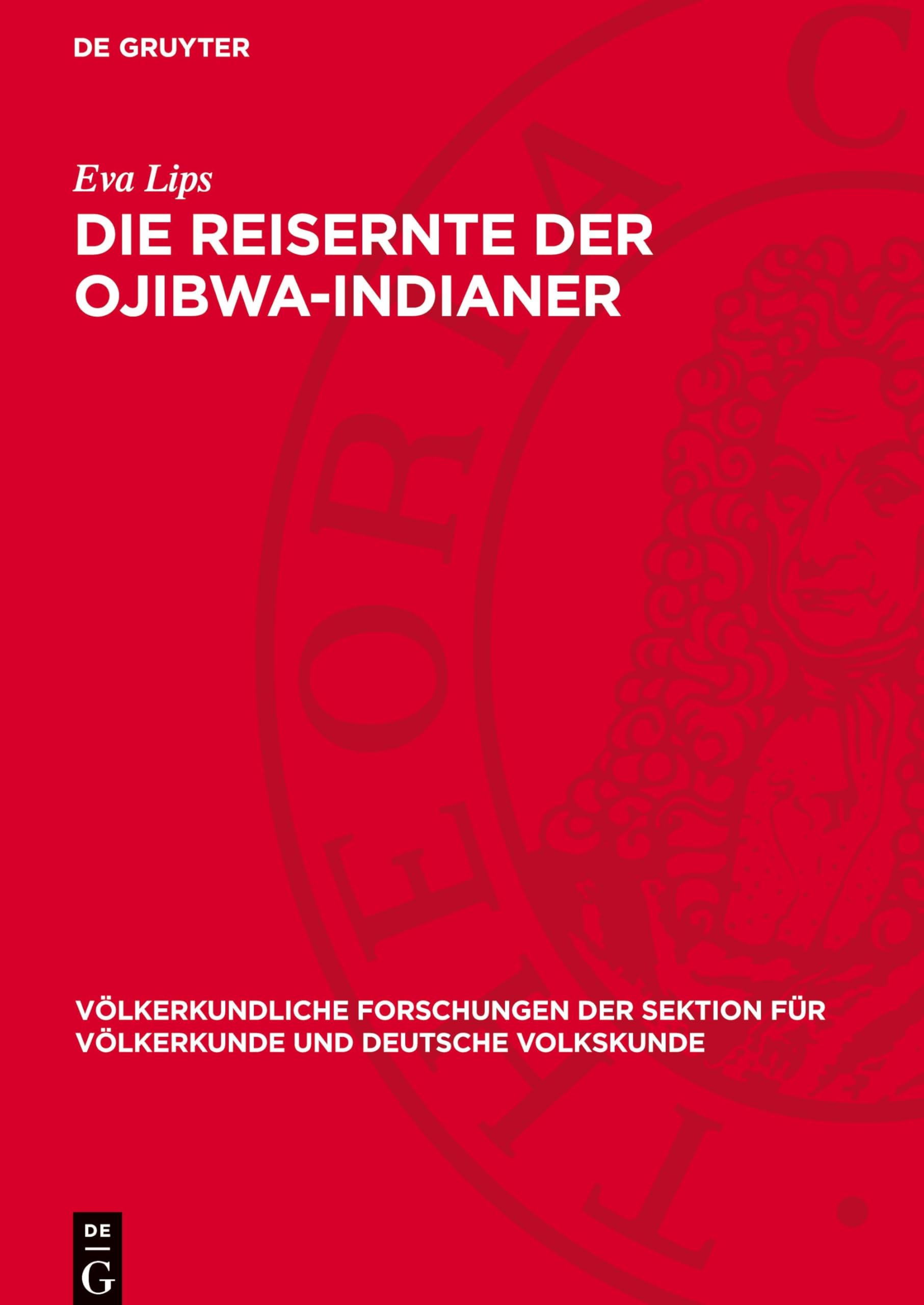 Die Reisernte der Ojibwa-Indianer: Wirtschaft und Recht eines Erntevolkes (Völkerkundliche Forschungen)