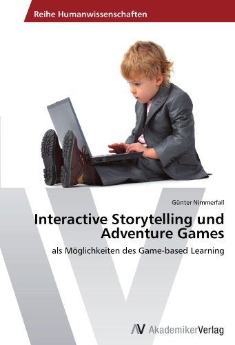 Interactive Storytelling und Adventure Games: als Möglichkeiten des Game-based Learning