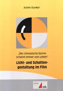 'Die chinesische Sonne scheint immer von unten'. Licht- und Schattengestaltung im Film