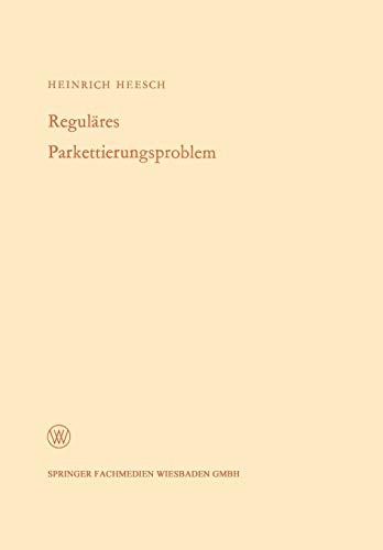 Reguläres Parkettierungsproblem (Arbeitsgemeinschaft für Forschung des Landes Nordrhein-Westfalen, 172, Band 172)