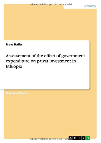 Assessement of the effect of government expenditure on privat investment in Ethiopia