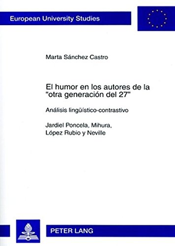 El humor en los autores de la «otra generación del 27»: Análisis lingüístico-contrastivo- Jardiel Poncela, Mihura, López Rubio y Neville (Europäische Hochschulschriften - Reihe XXIV)