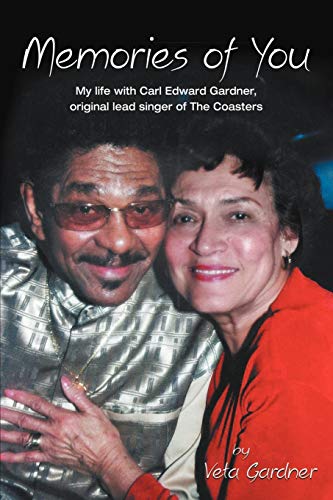Memories of You: My Life With Carl Edward Gardner, Original Lead Singer of The Coasters
