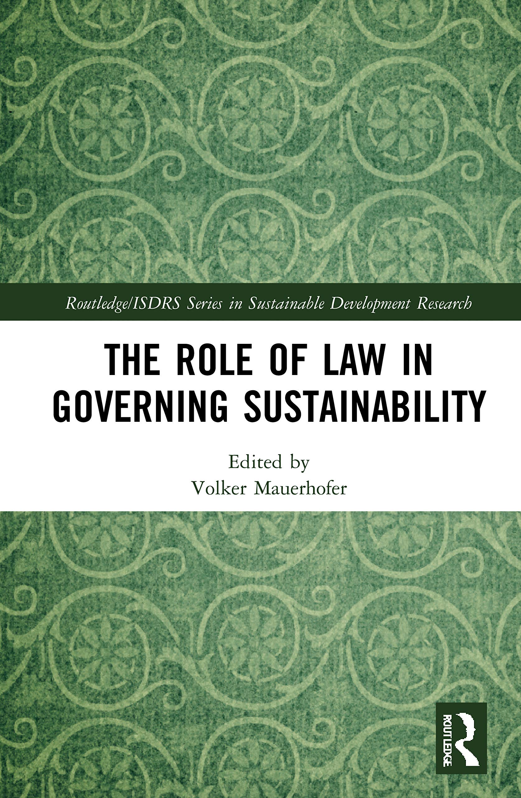 The Role of Law in Governing Sustainability (Routledge/ISDRS Series in Sustainable Development Research)