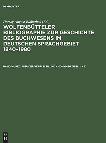 Register der Verfasser und anonymen Titel: L – Z (Wolfenbütteler Bibliographie zur Geschichte des Buchwesens im deutschen Sprachgebiet 1840–1980)