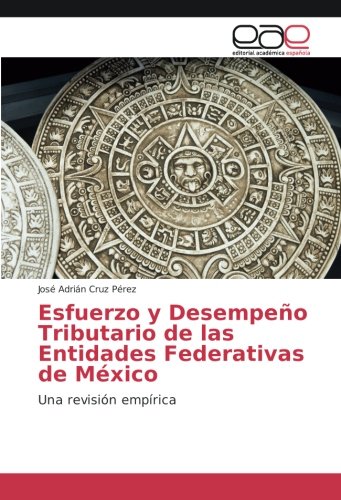 Esfuerzo y Desempeño Tributario de las Entidades Federativas de México: Una revisión empírica
