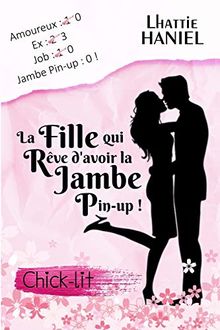 La fille qui rêve d'avoir la jambe pin-up !: Comédie romantique - Chick-lit