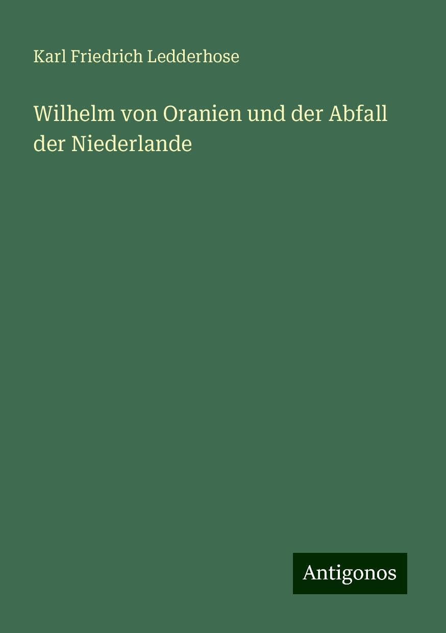 Wilhelm von Oranien und der Abfall der Niederlande