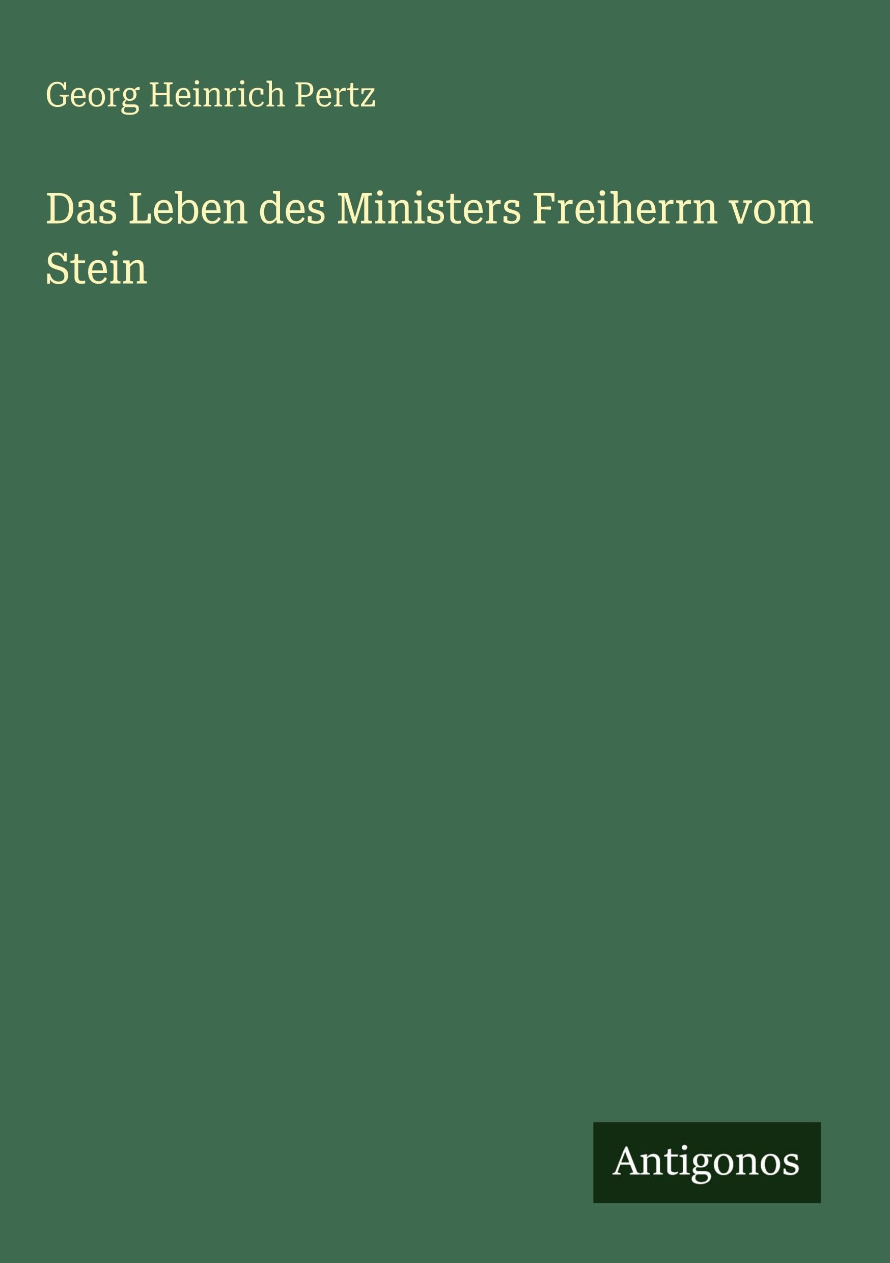 Das Leben des Ministers Freiherrn vom Stein