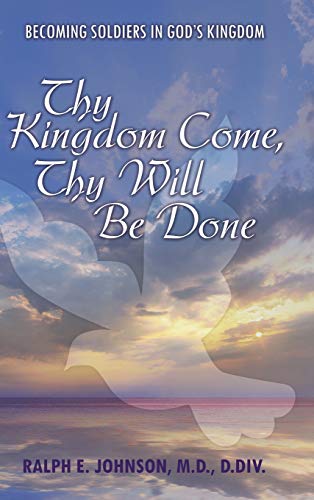 Thy Kingdom Come, Thy Will Be Done: Becoming Soldiers in God's Kingdom