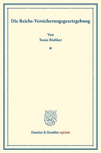 Die Reichs-Versicherungsgesetzgebung.: (Staats- und socialwissenschaftliche Forschungen XVI.4). (Duncker & Humblot reprints)