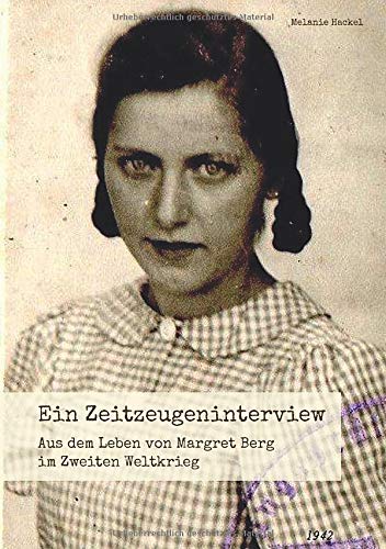Ein Zeitzeugeninterview: Aus dem Leben von Margret Berg im Zweiten Weltkrieg.