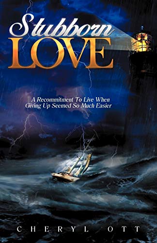 Stubborn Love: A Recommitment to Live When Giving Up Seemed so Much Easier
