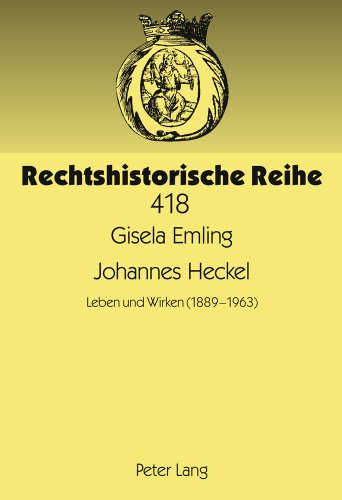 Johannes Heckel: Leben und Wirken (1889 -1963) (Rechtshistorische Reihe)