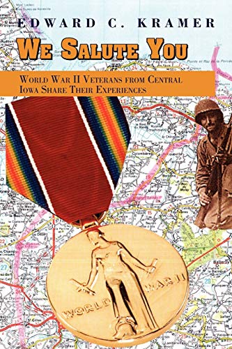 We Salute You: World War II Veterans from Central Iowa Share Their Experiences